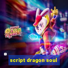 script dragon soul